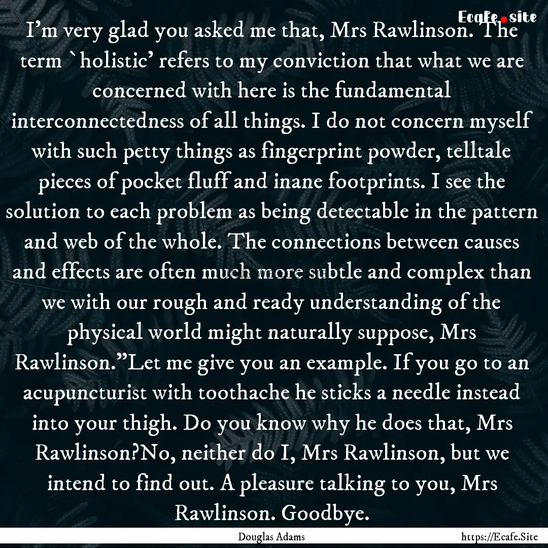 I'm very glad you asked me that, Mrs Rawlinson..... : Quote by Douglas Adams