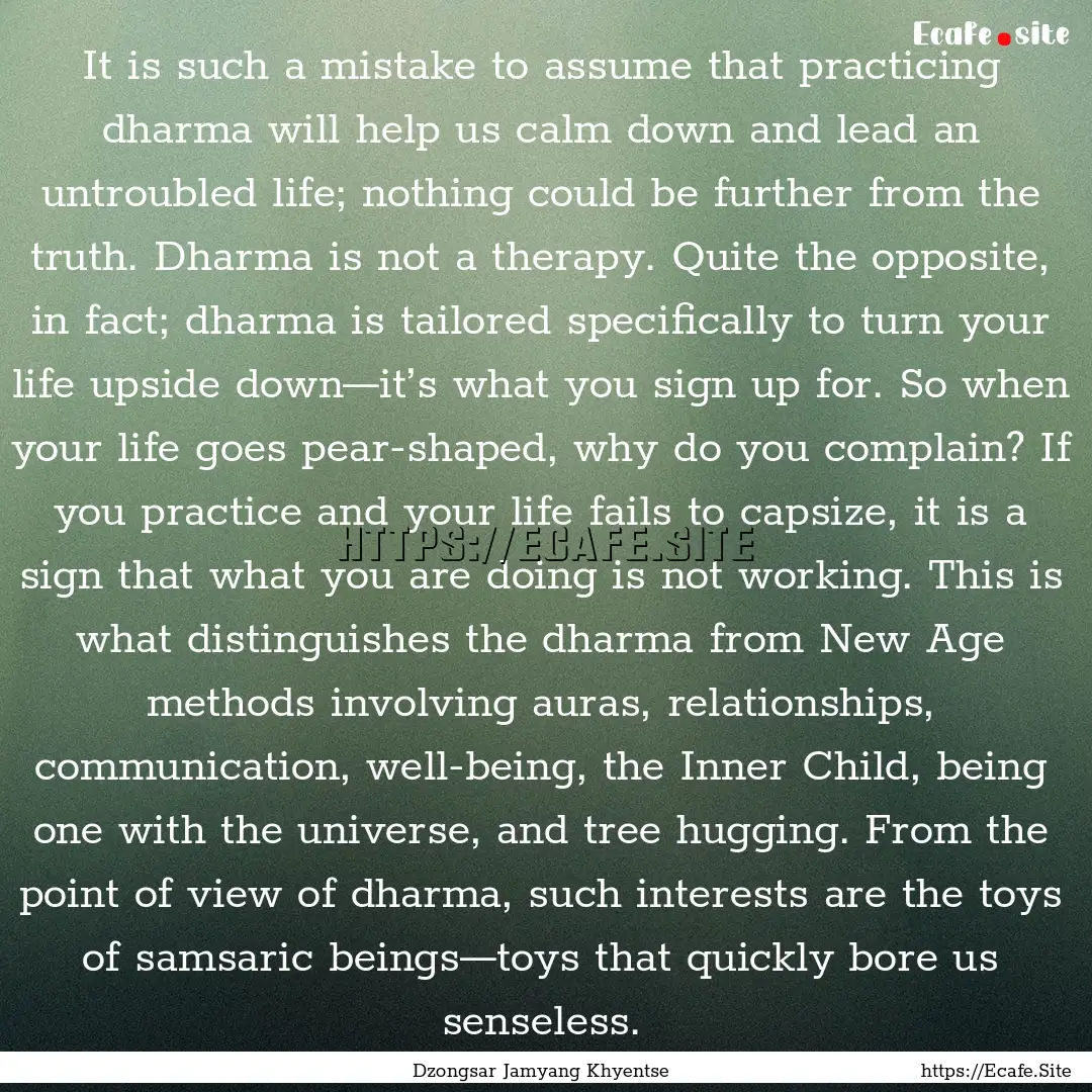 It is such a mistake to assume that practicing.... : Quote by Dzongsar Jamyang Khyentse