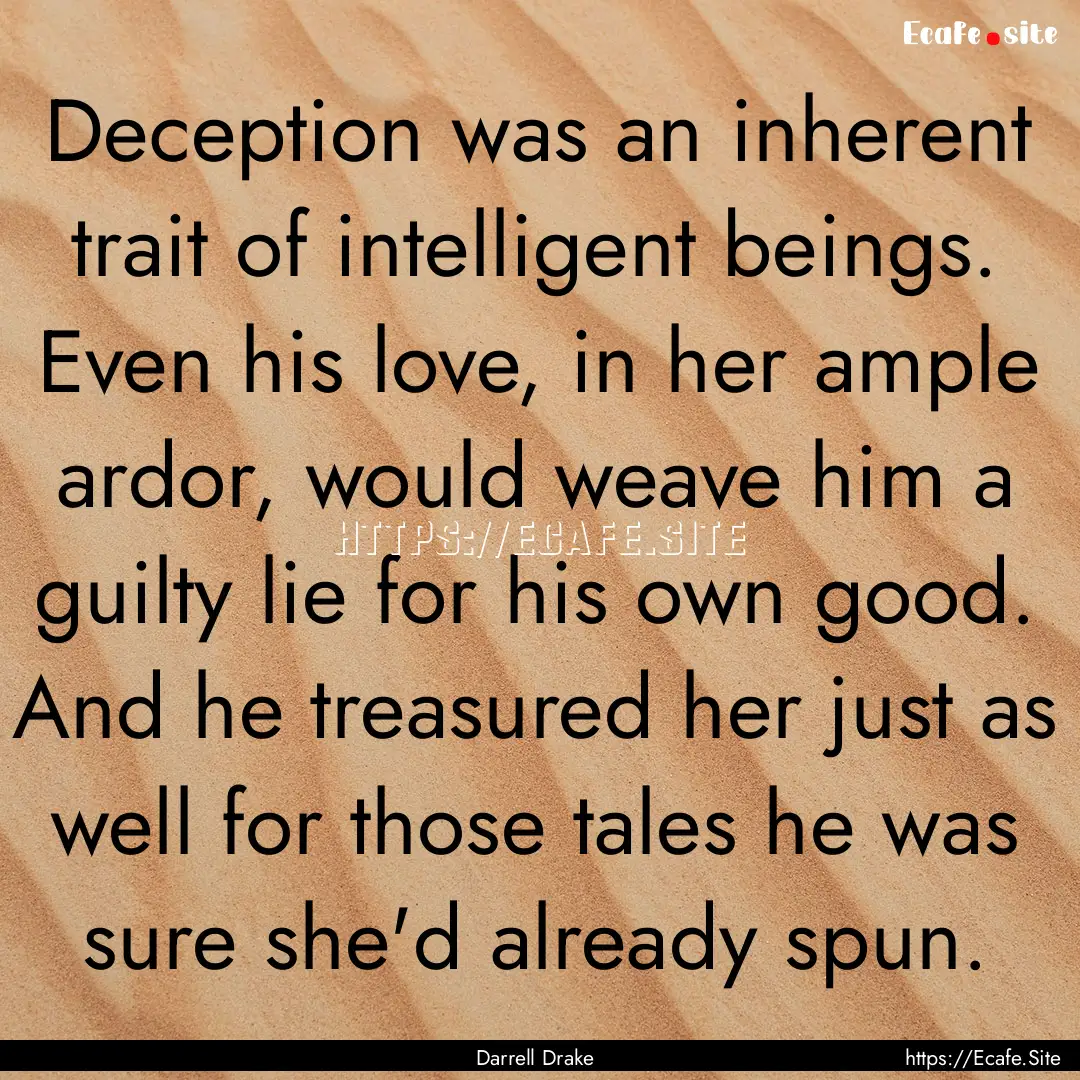 Deception was an inherent trait of intelligent.... : Quote by Darrell Drake