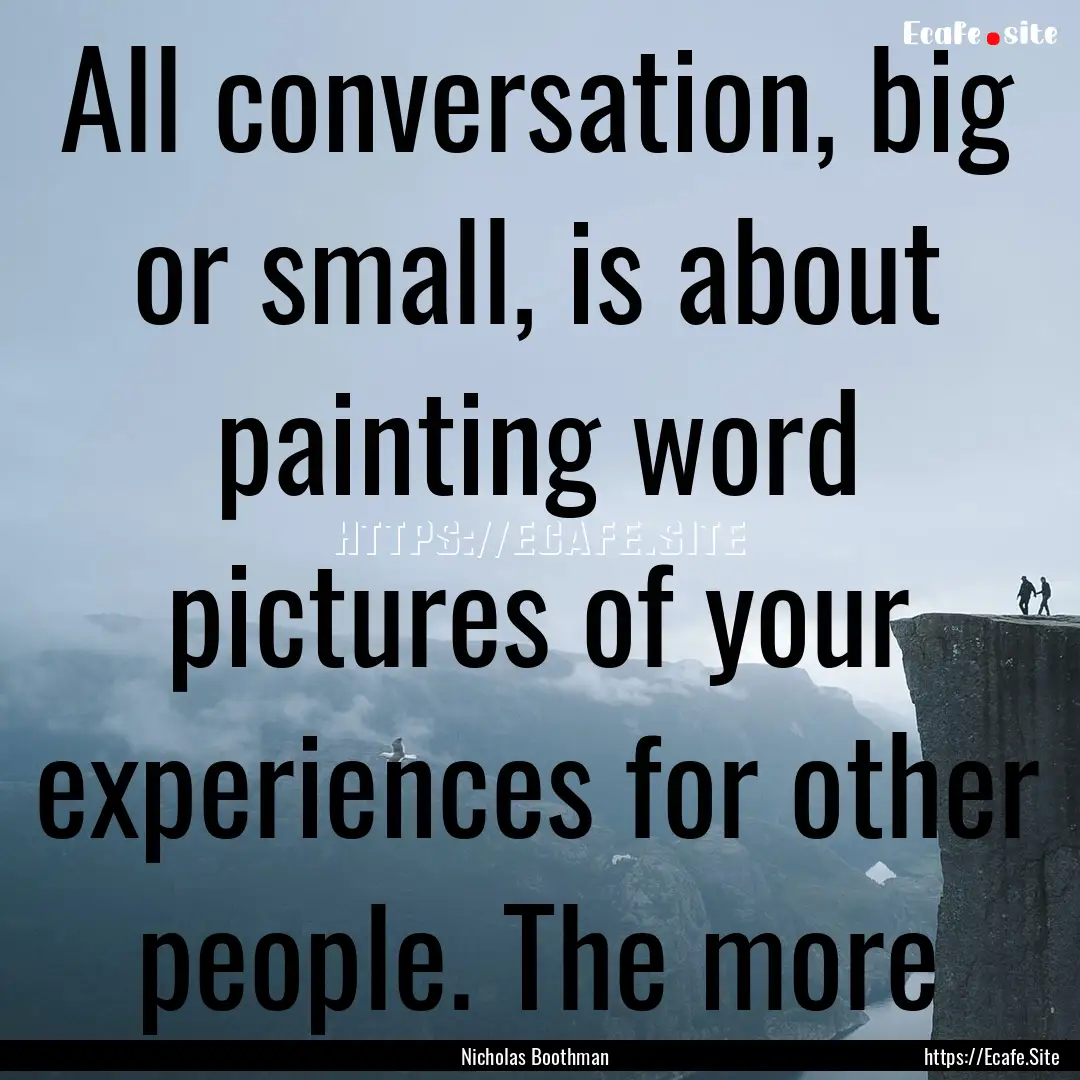 All conversation, big or small, is about.... : Quote by Nicholas Boothman