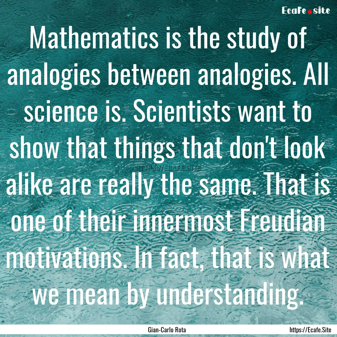 Mathematics is the study of analogies between.... : Quote by Gian-Carlo Rota