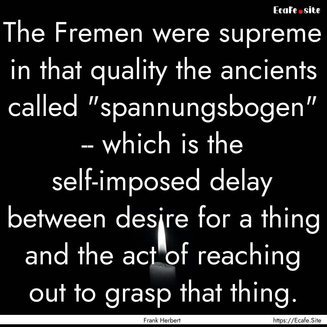 The Fremen were supreme in that quality the.... : Quote by Frank Herbert