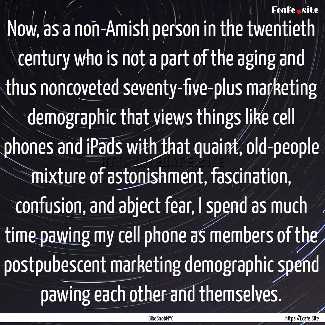 Now, as a non-Amish person in the twentieth.... : Quote by BikeSnobNYC