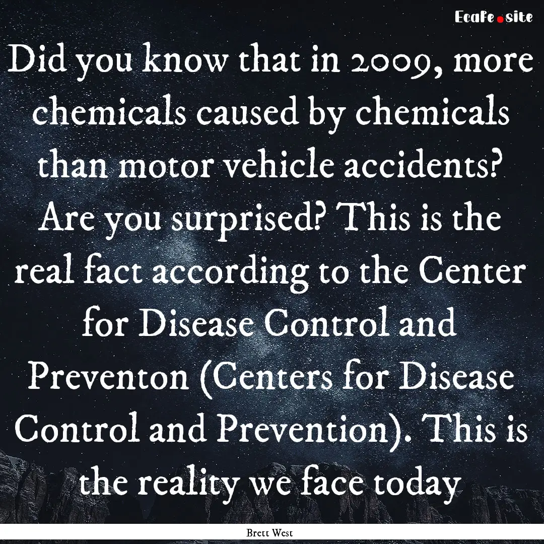 Did you know that in 2009, more chemicals.... : Quote by Brett West