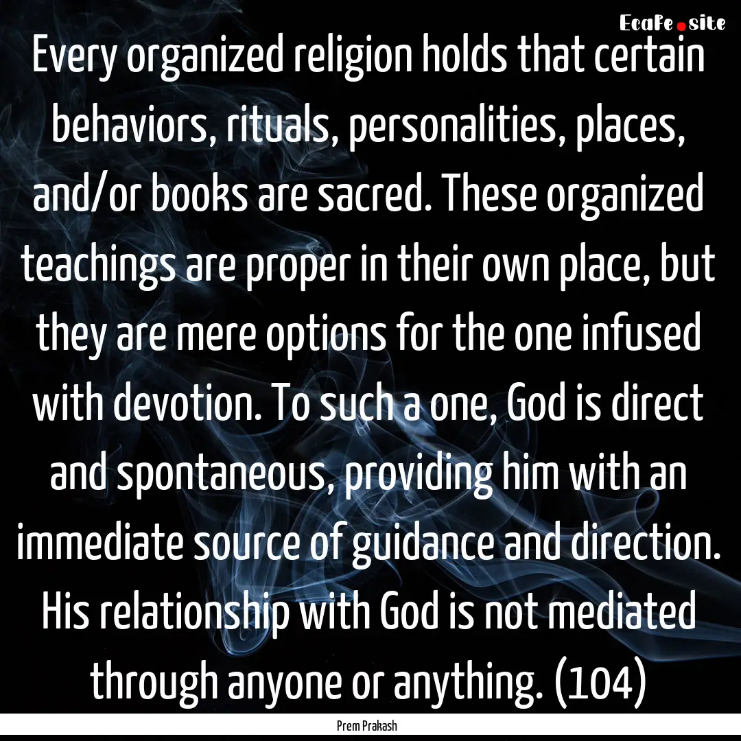 Every organized religion holds that certain.... : Quote by Prem Prakash