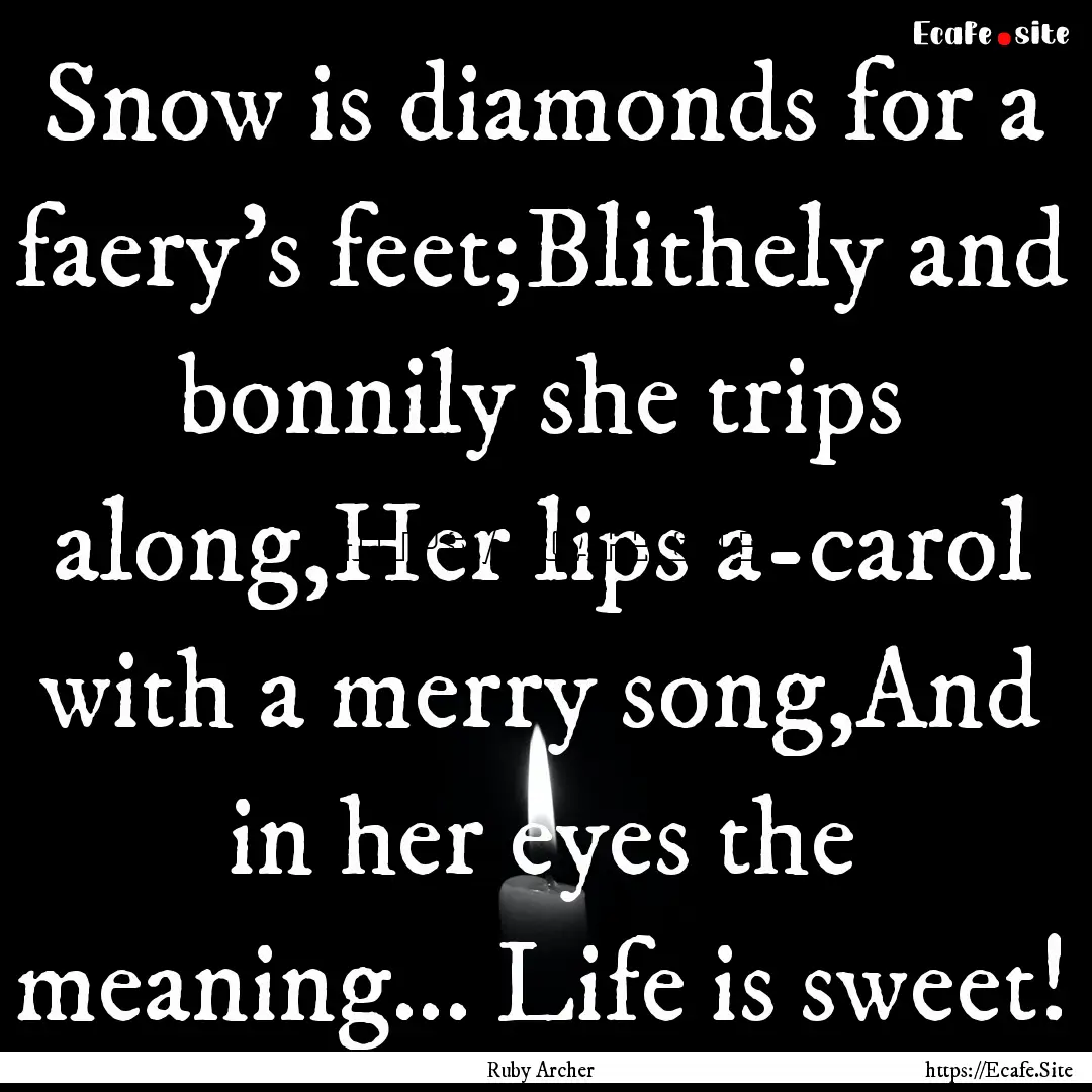 Snow is diamonds for a faery's feet;Blithely.... : Quote by Ruby Archer