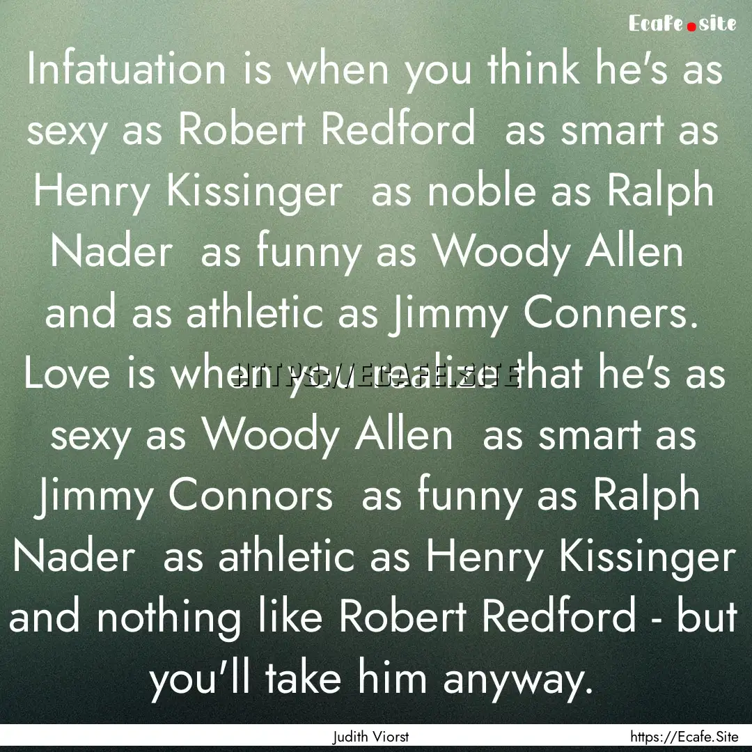 Infatuation is when you think he's as sexy.... : Quote by Judith Viorst