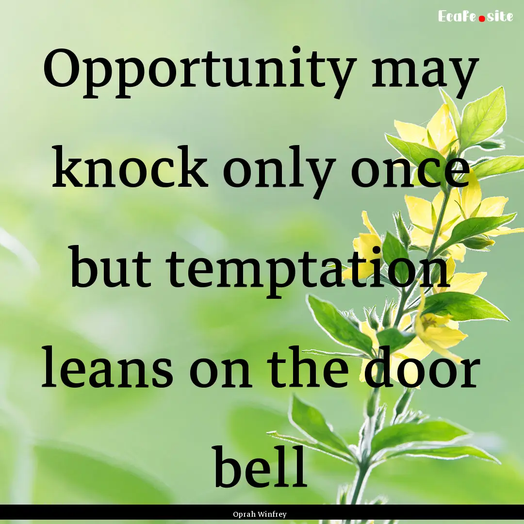 Opportunity may knock only once but temptation.... : Quote by Oprah Winfrey