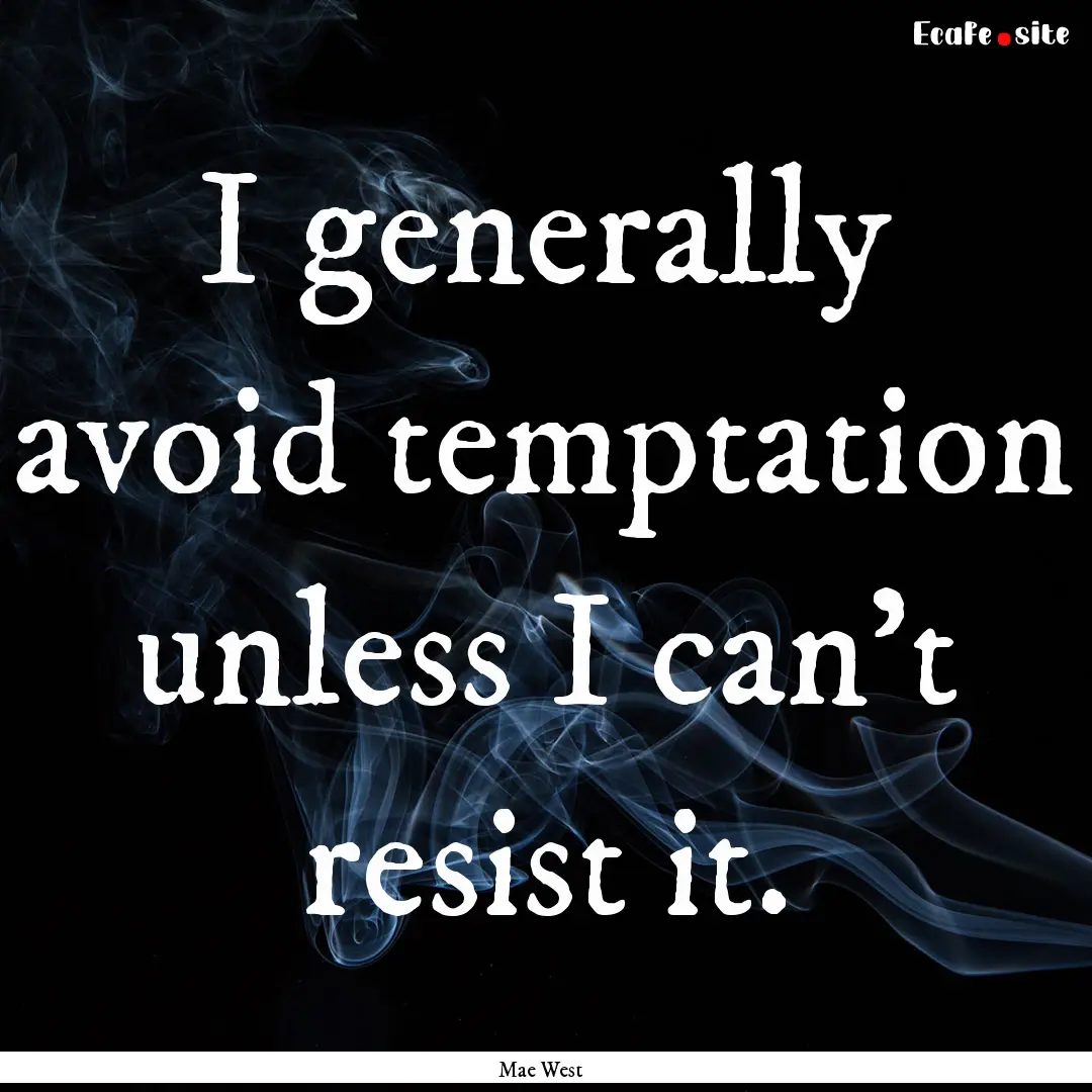 I generally avoid temptation unless I can't.... : Quote by Mae West