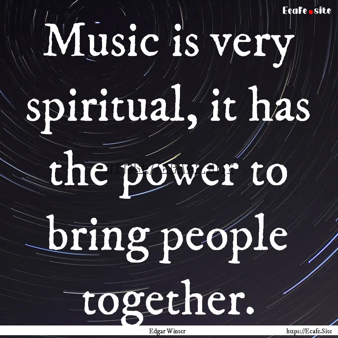 Music is very spiritual, it has the power.... : Quote by Edgar Winter