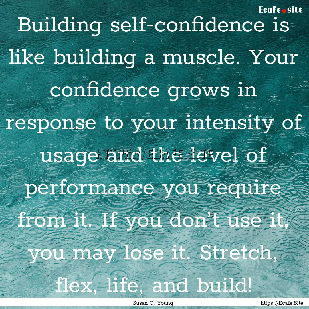 Building self-confidence is like building.... : Quote by Susan C. Young