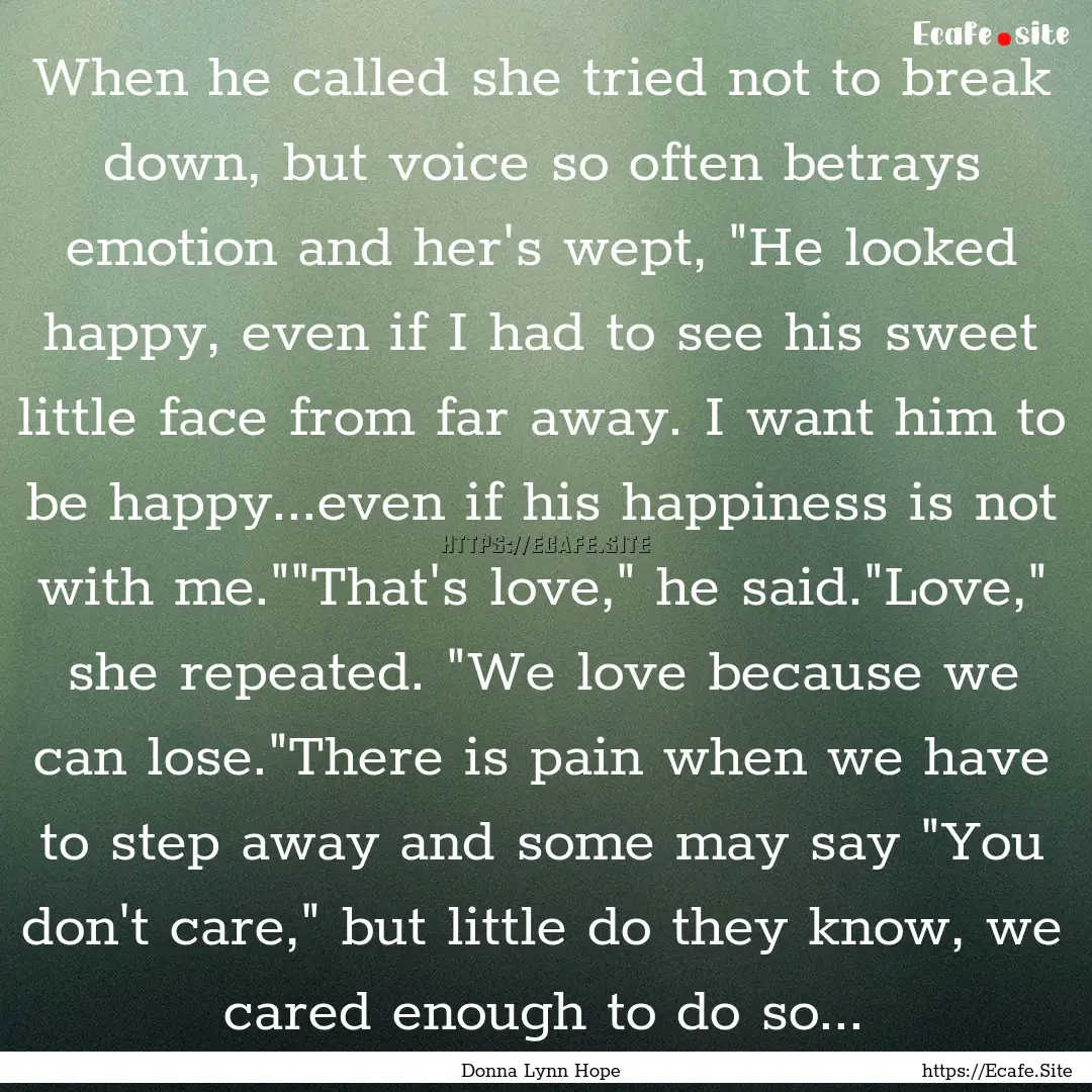 When he called she tried not to break down,.... : Quote by Donna Lynn Hope