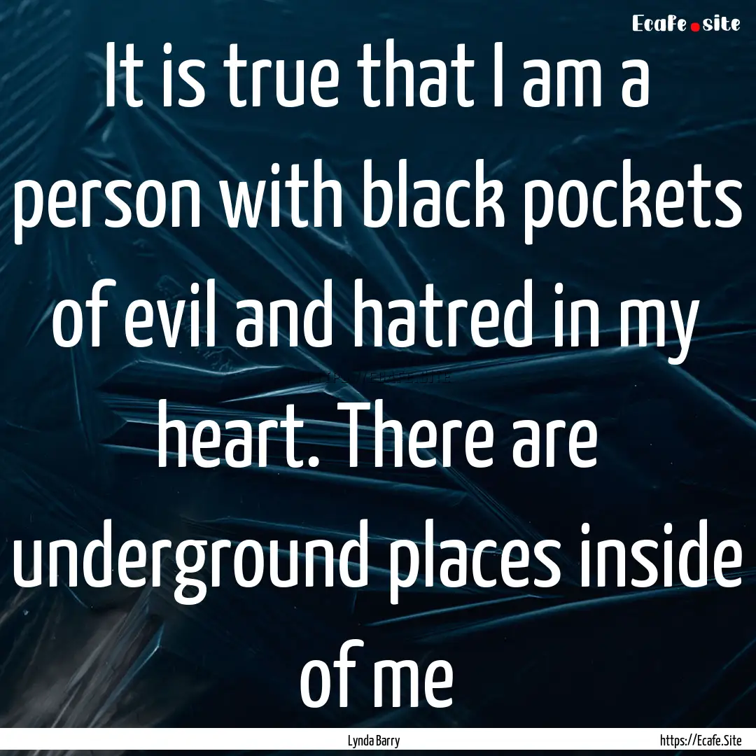 It is true that I am a person with black.... : Quote by Lynda Barry