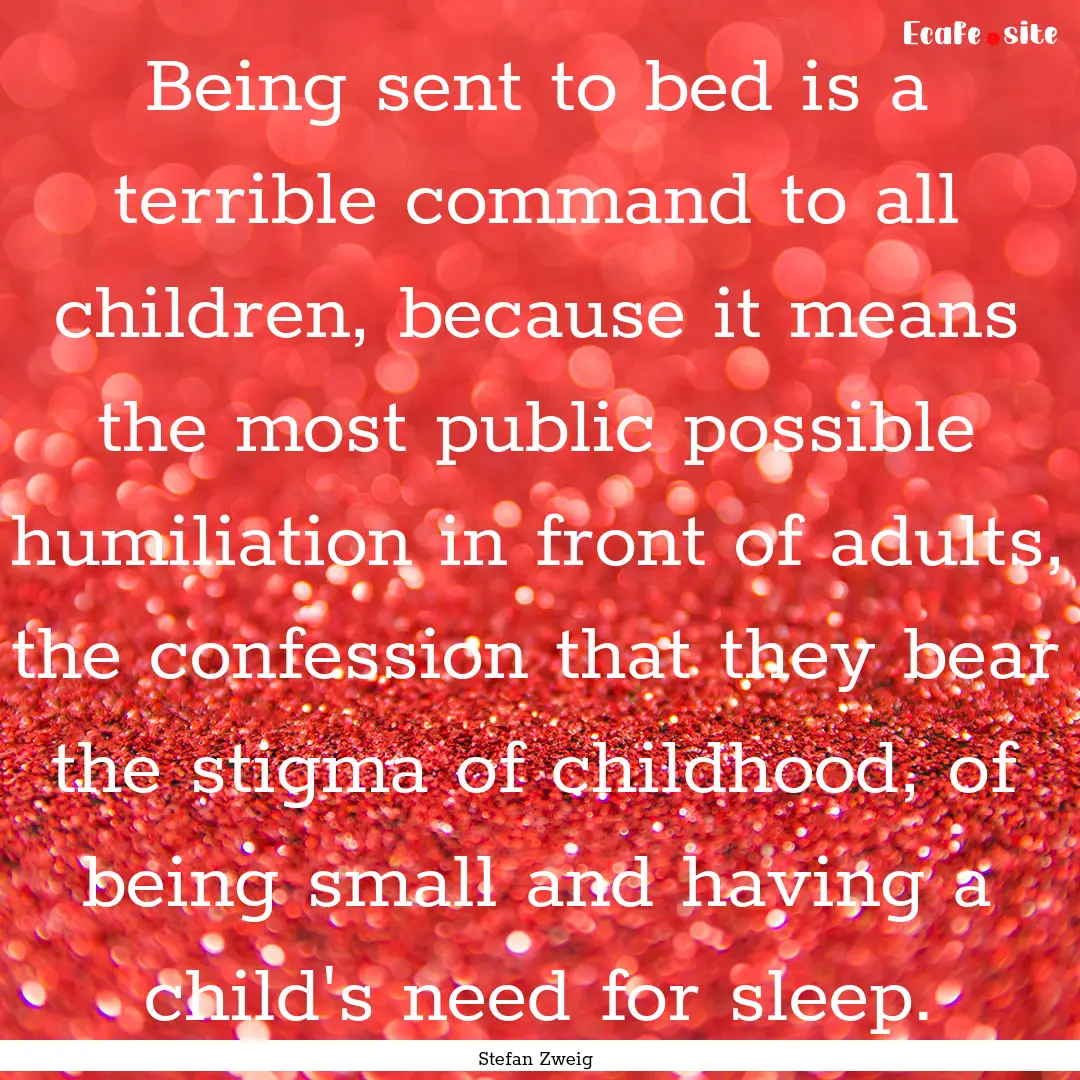 Being sent to bed is a terrible command to.... : Quote by Stefan Zweig