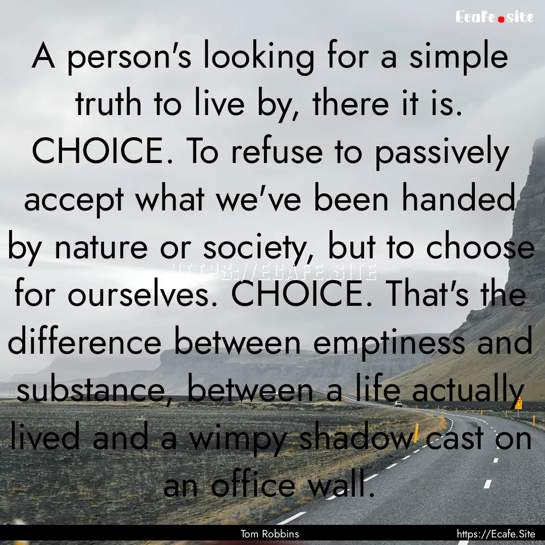 A person's looking for a simple truth to.... : Quote by Tom Robbins