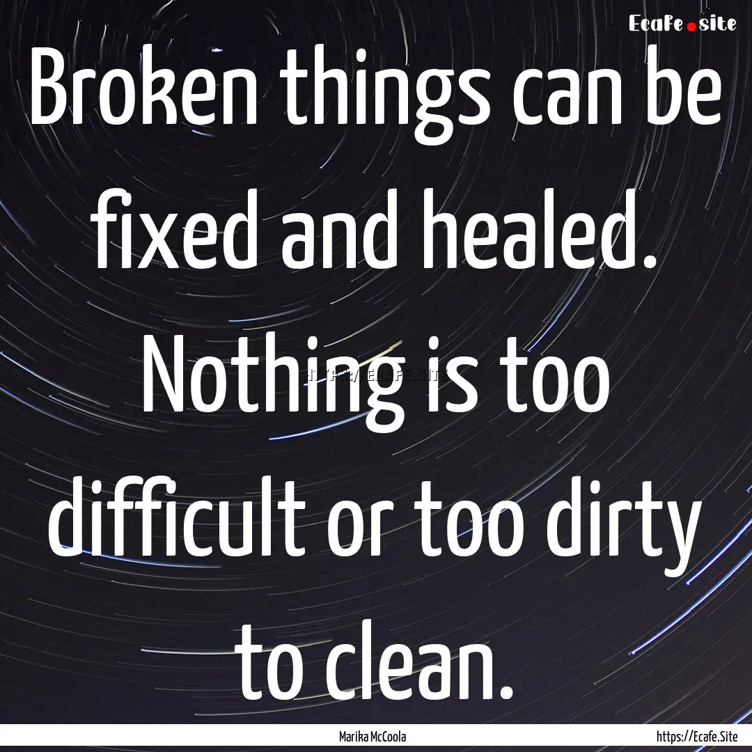 Broken things can be fixed and healed. Nothing.... : Quote by Marika McCoola