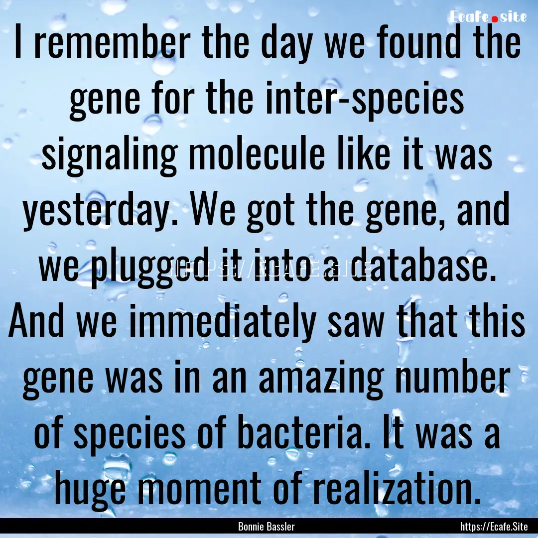 I remember the day we found the gene for.... : Quote by Bonnie Bassler