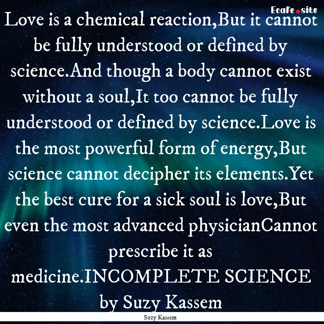 Love is a chemical reaction,But it cannot.... : Quote by Suzy Kassem