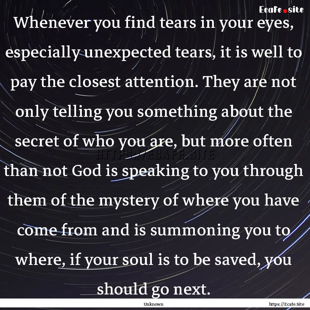 Whenever you find tears in your eyes, especially.... : Quote by Unknown