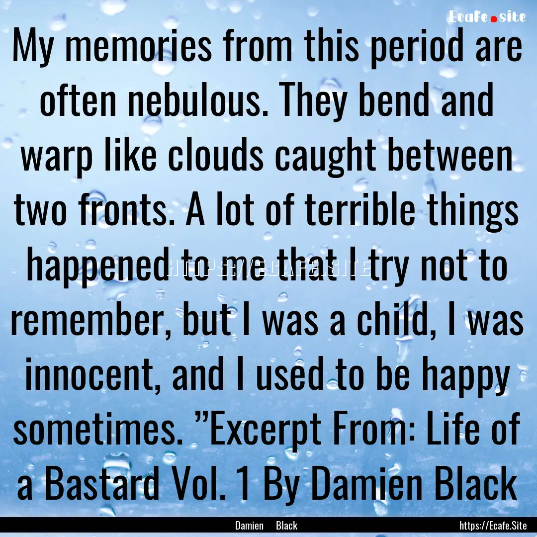 My memories from this period are often nebulous..... : Quote by Damien Black