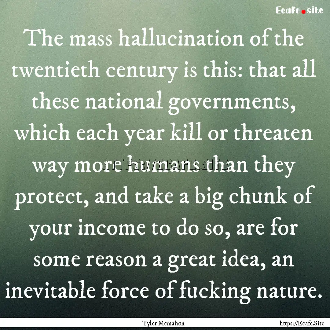 The mass hallucination of the twentieth century.... : Quote by Tyler Mcmahon