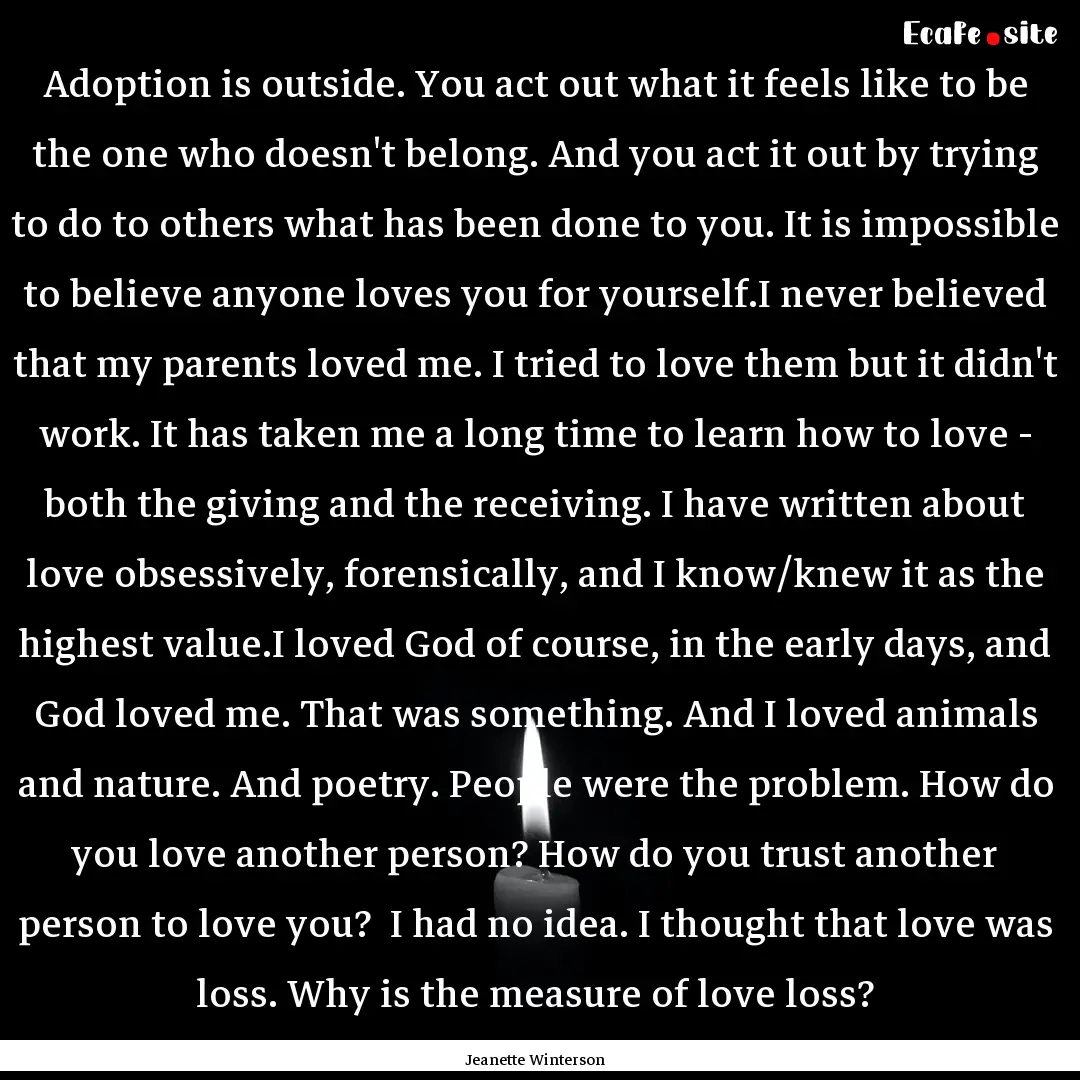 Adoption is outside. You act out what it.... : Quote by Jeanette Winterson