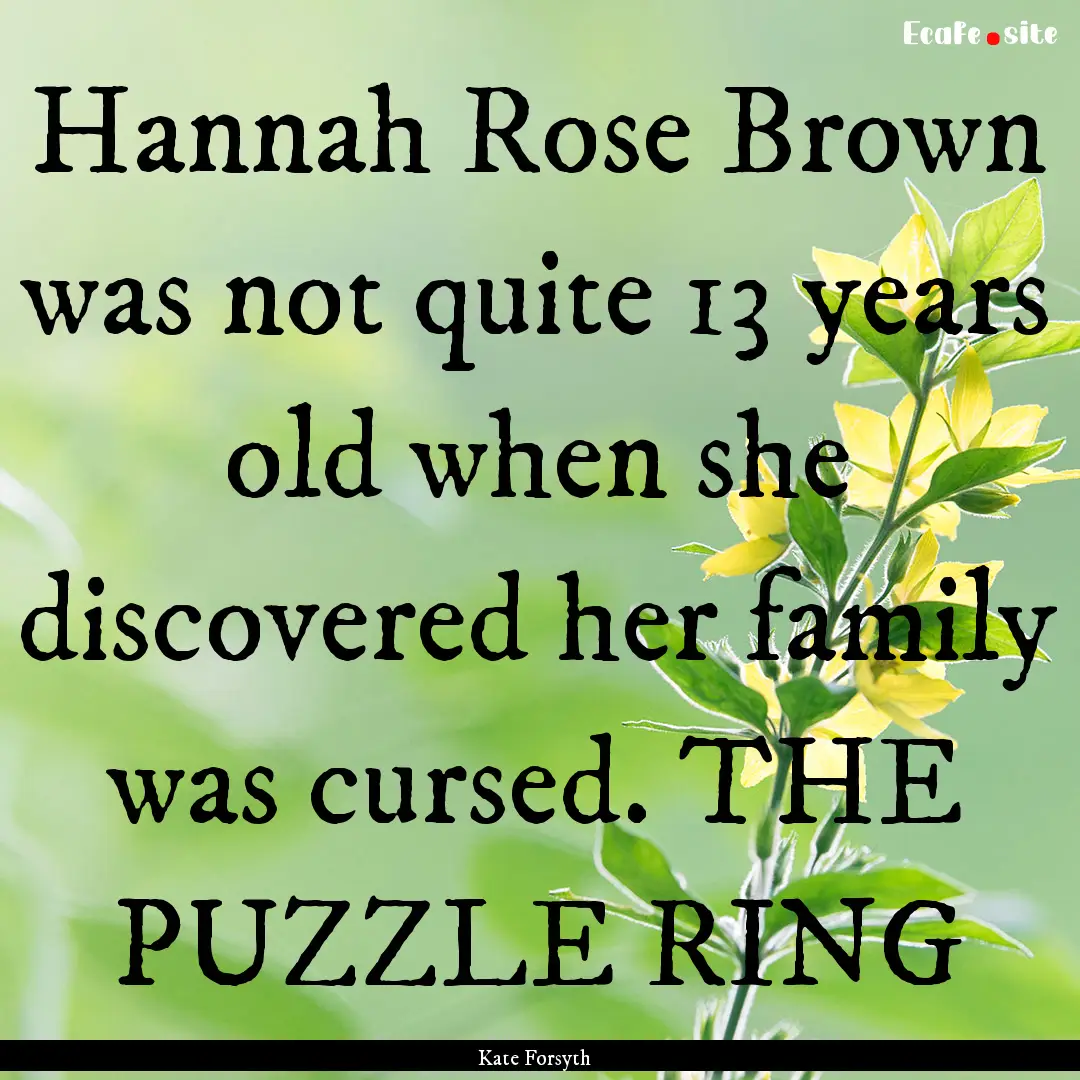 Hannah Rose Brown was not quite 13 years.... : Quote by Kate Forsyth