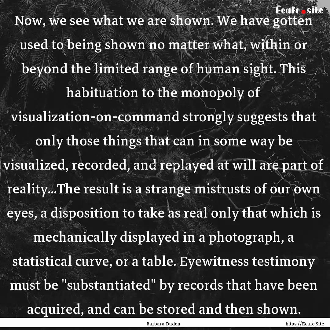 Now, we see what we are shown. We have gotten.... : Quote by Barbara Duden