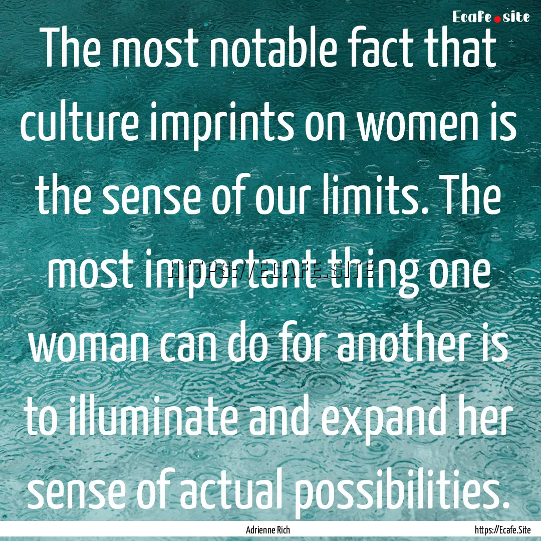 The most notable fact that culture imprints.... : Quote by Adrienne Rich