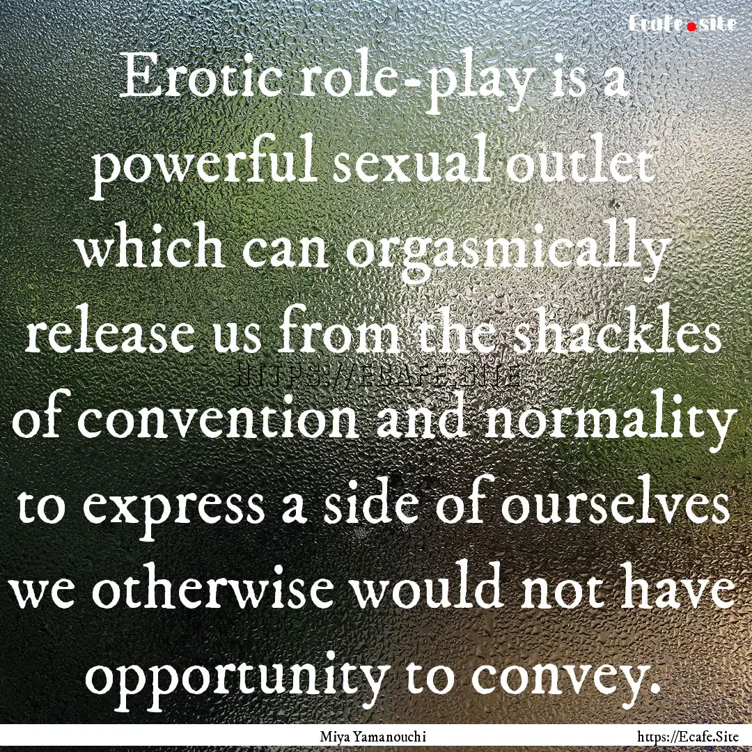 Erotic role-play is a powerful sexual outlet.... : Quote by Miya Yamanouchi