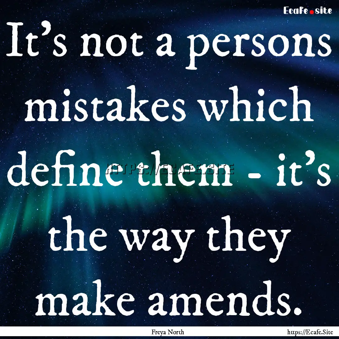 It's not a persons mistakes which define.... : Quote by Freya North