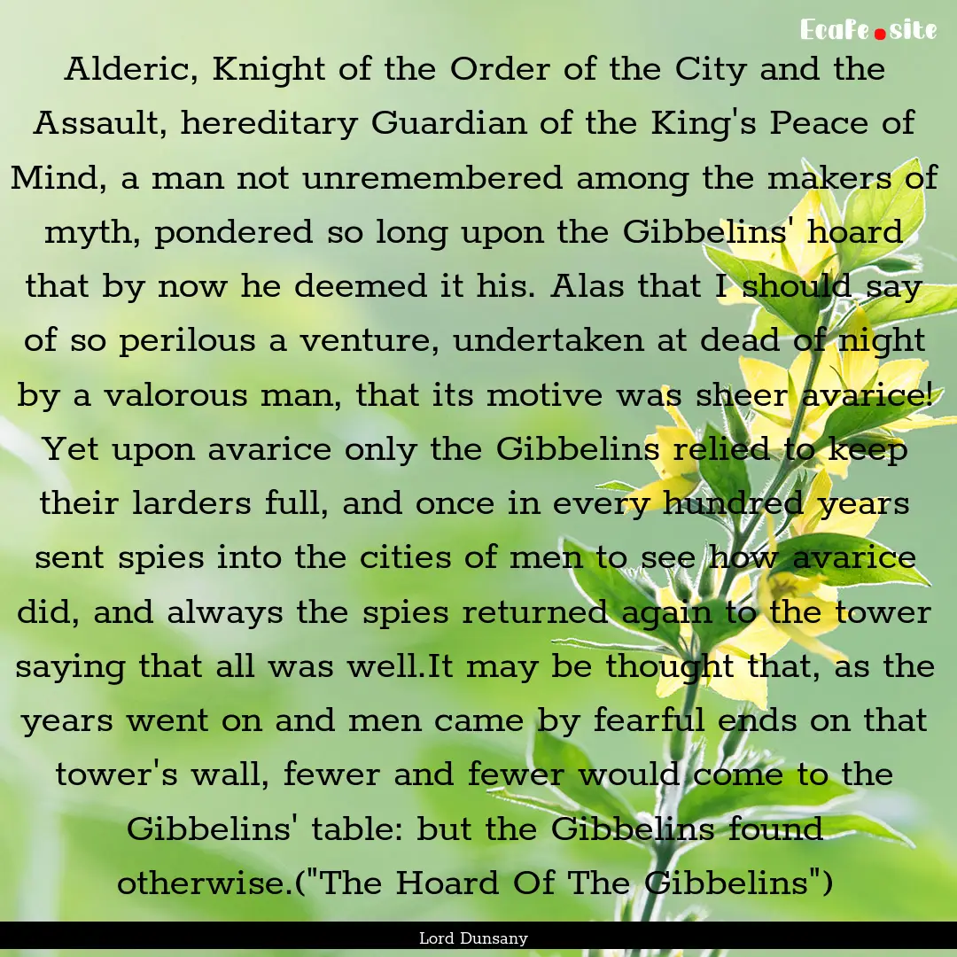 Alderic, Knight of the Order of the City.... : Quote by Lord Dunsany