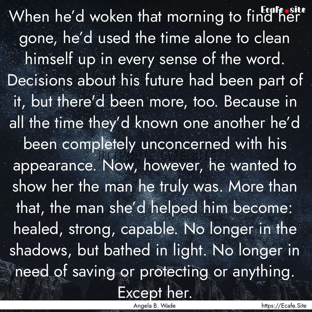 When he’d woken that morning to find her.... : Quote by Angela B. Wade