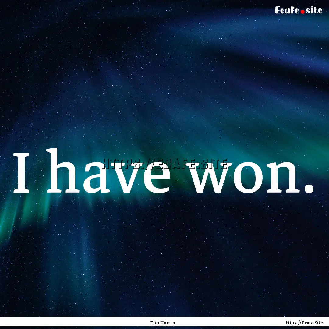 I have won. : Quote by Erin Hunter