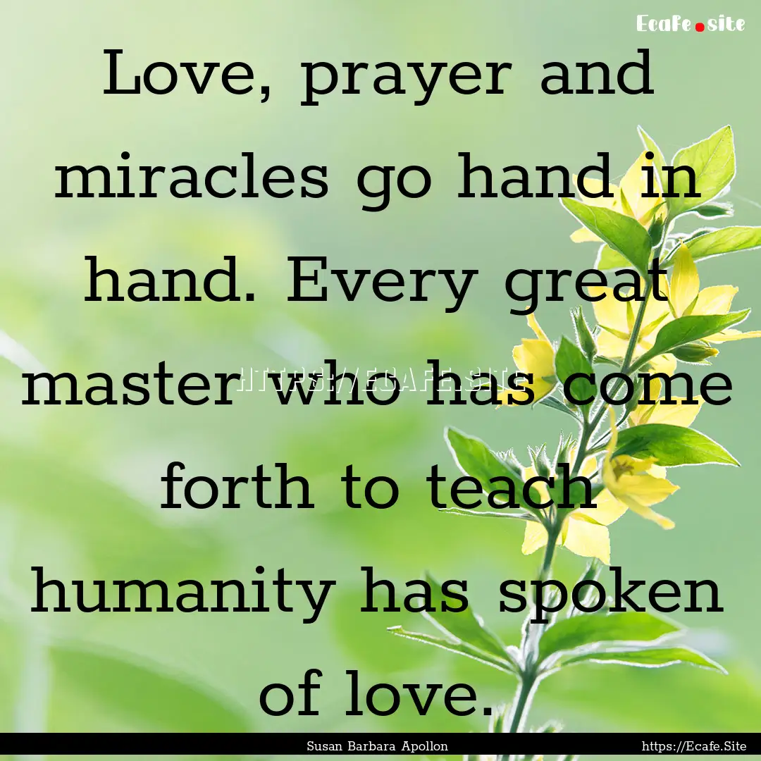 Love, prayer and miracles go hand in hand..... : Quote by Susan Barbara Apollon