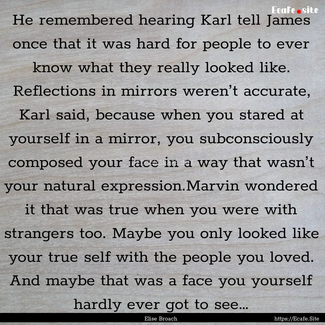 He remembered hearing Karl tell James once.... : Quote by Elise Broach