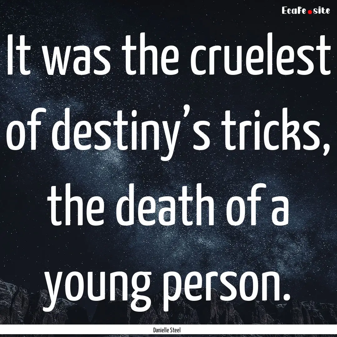 It was the cruelest of destiny’s tricks,.... : Quote by Danielle Steel