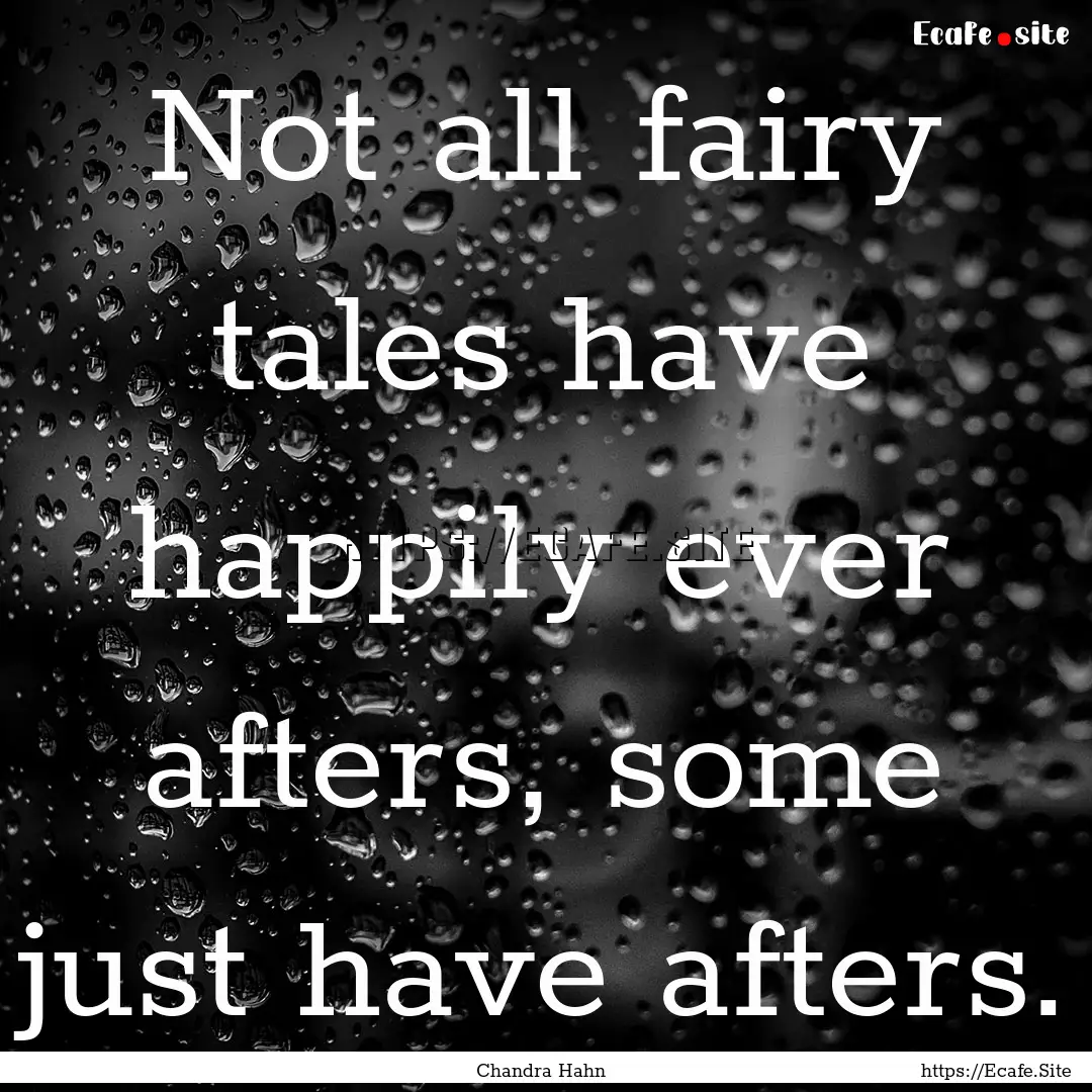 Not all fairy tales have happily ever afters,.... : Quote by Chandra Hahn