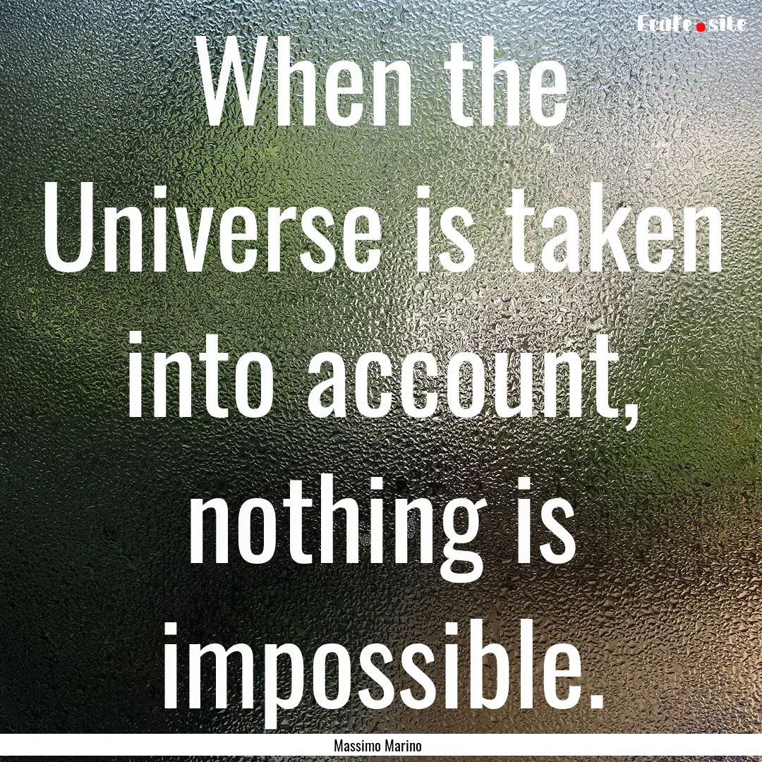 When the Universe is taken into account,.... : Quote by Massimo Marino