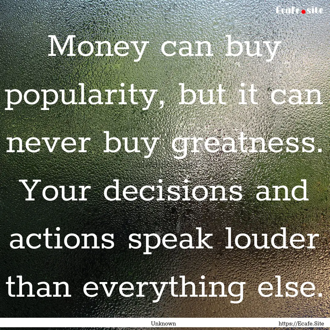 Money can buy popularity, but it can never.... : Quote by Unknown