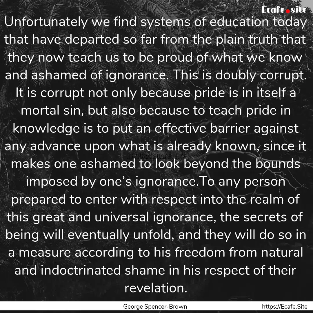 Unfortunately we find systems of education.... : Quote by George Spencer-Brown