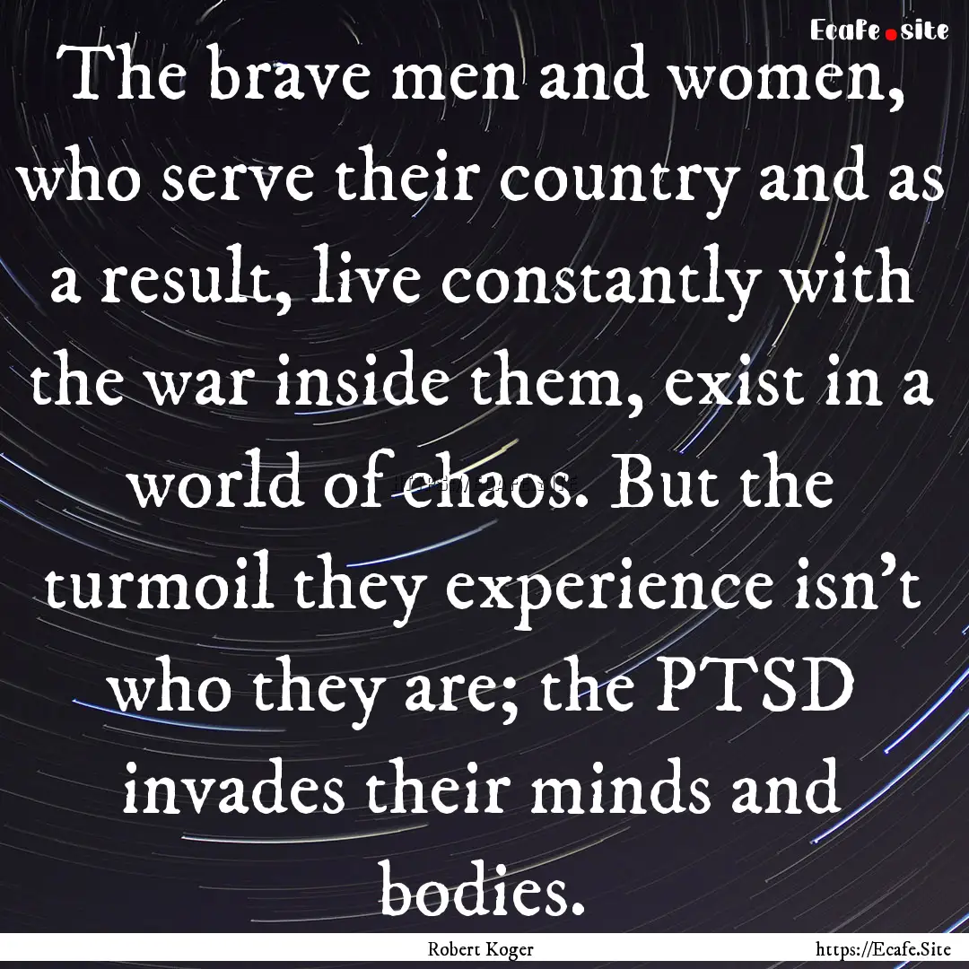 The brave men and women, who serve their.... : Quote by Robert Koger