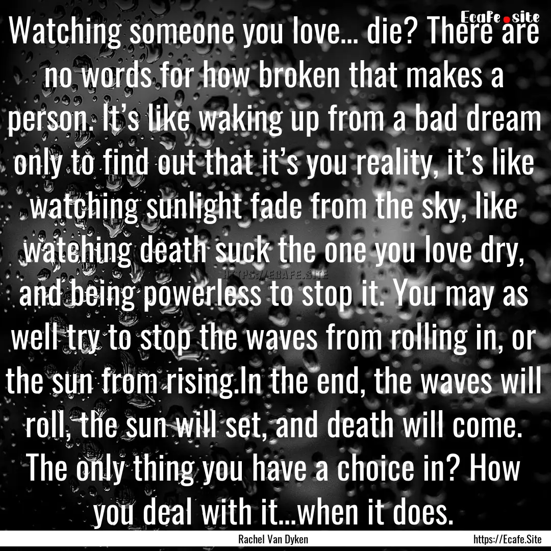 Watching someone you love… die? There are.... : Quote by Rachel Van Dyken