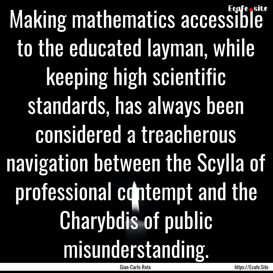 Making mathematics accessible to the educated.... : Quote by Gian-Carlo Rota