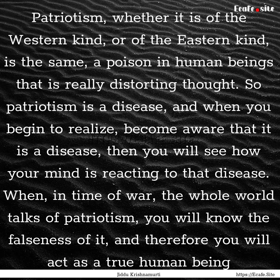 Patriotism, whether it is of the Western.... : Quote by Jiddu Krishnamurti