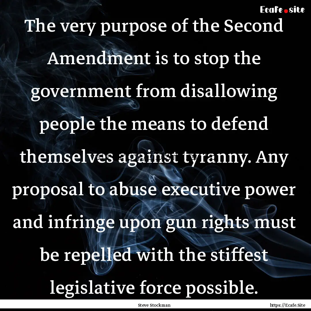 The very purpose of the Second Amendment.... : Quote by Steve Stockman