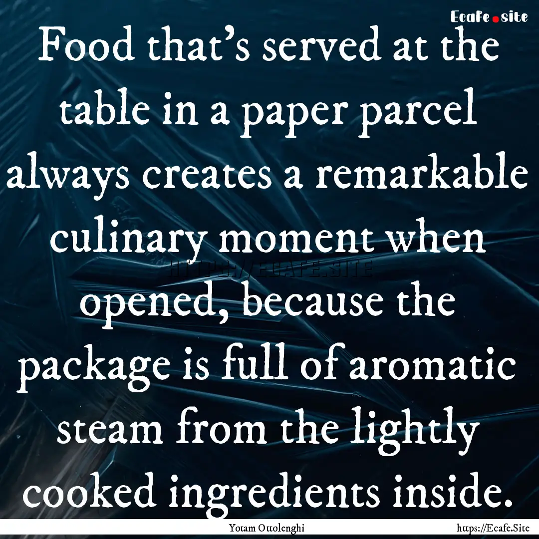 Food that's served at the table in a paper.... : Quote by Yotam Ottolenghi