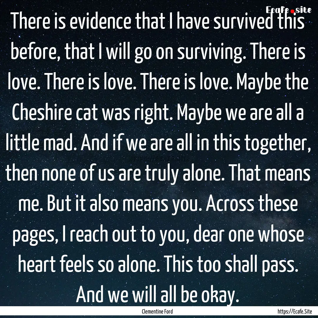 There is evidence that I have survived this.... : Quote by Clementine Ford