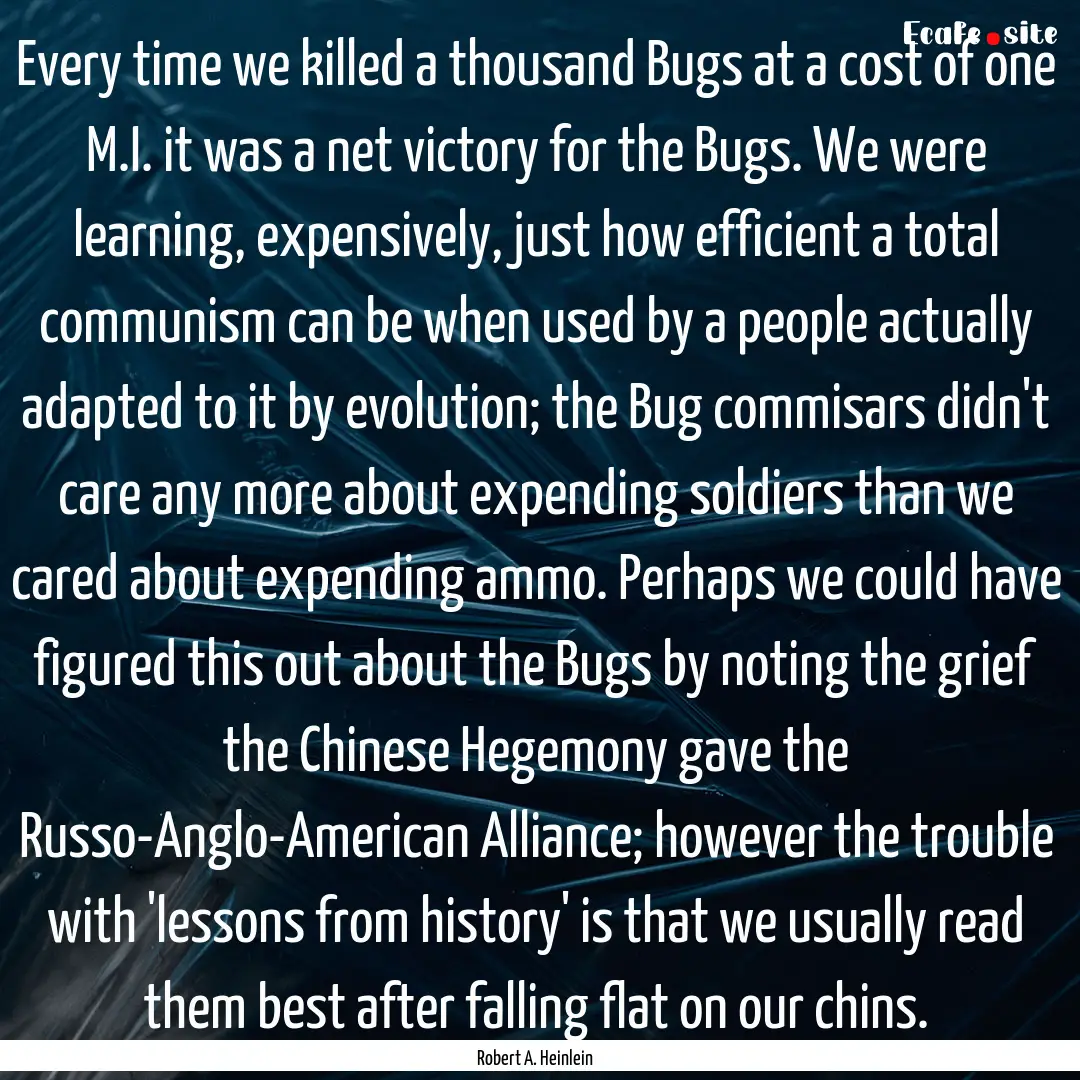 Every time we killed a thousand Bugs at a.... : Quote by Robert A. Heinlein