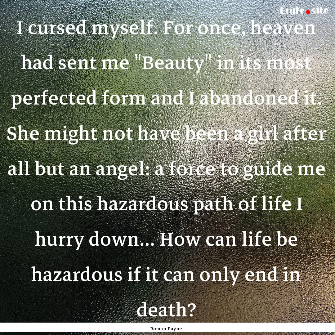 I cursed myself. For once, heaven had sent.... : Quote by Roman Payne